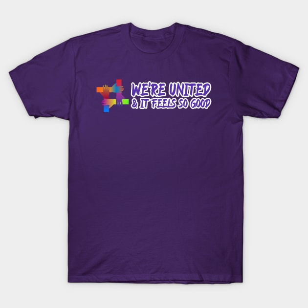 We're united & it feels so good T-Shirt by Oneness Creations